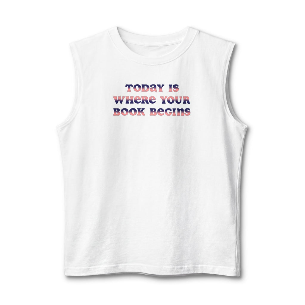 Today Is Where Your Book Begins Muscle Tank