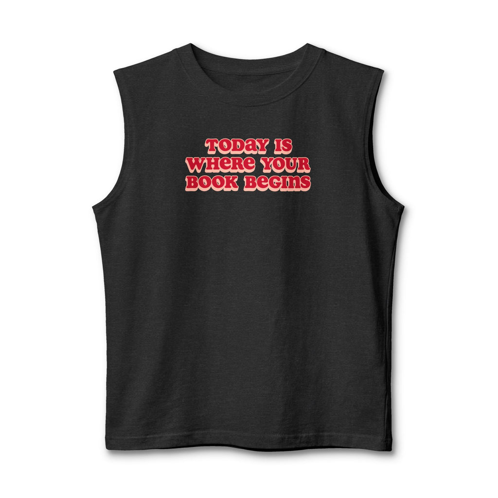 Today Is Where Your Book Begins Muscle Tank