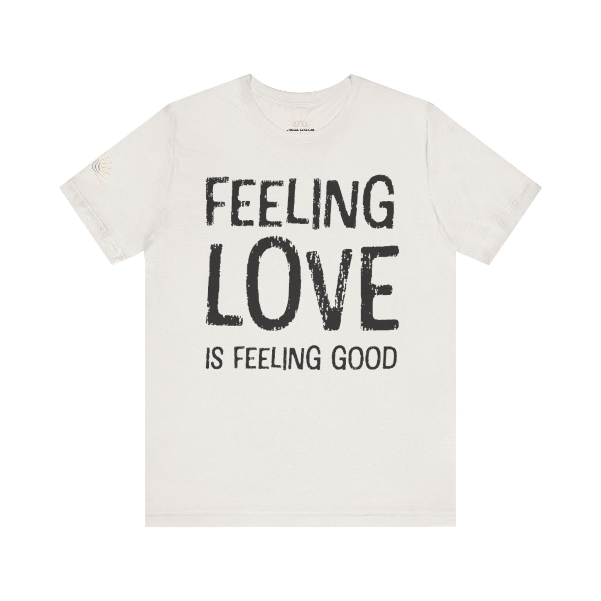 Feeling Love is Feeling Good Unisex Tee
