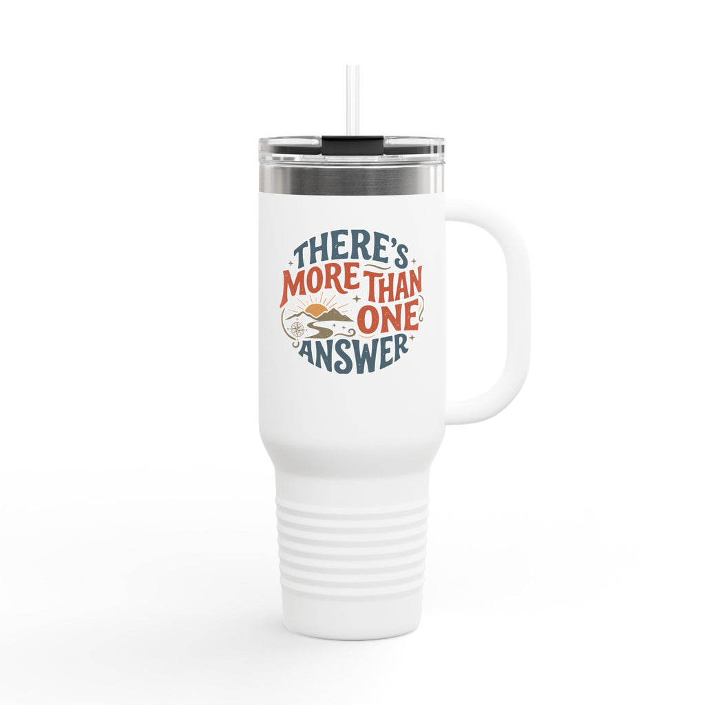 Insulated Travel Mug - "There's More Than One Answer" 40oz Double-Wall Tumbler