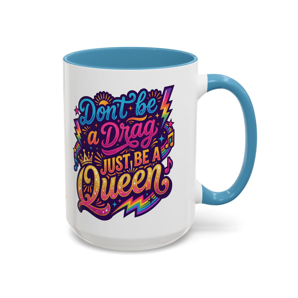 Accent Coffee Mug — "Don't Be a Drag, Just Be a Queen" Colorful Pride Gift