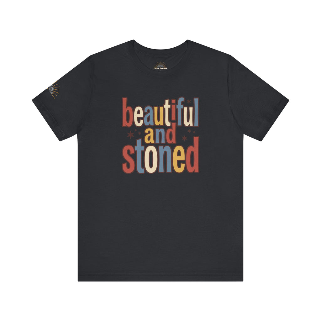Beautiful and Stoned Unisex Tee