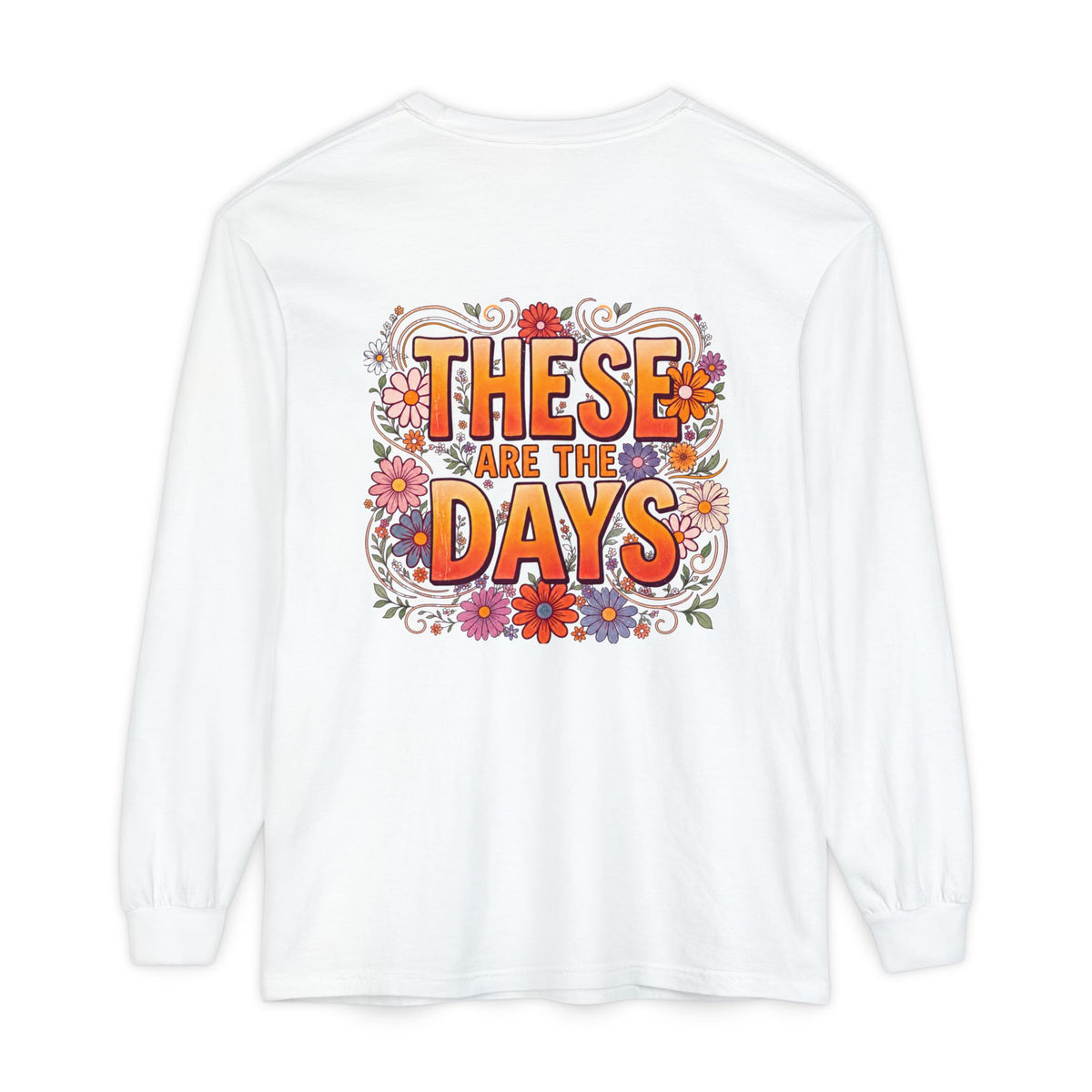 These Are The Days You’ll Remember Long Sleeve T-Shirt