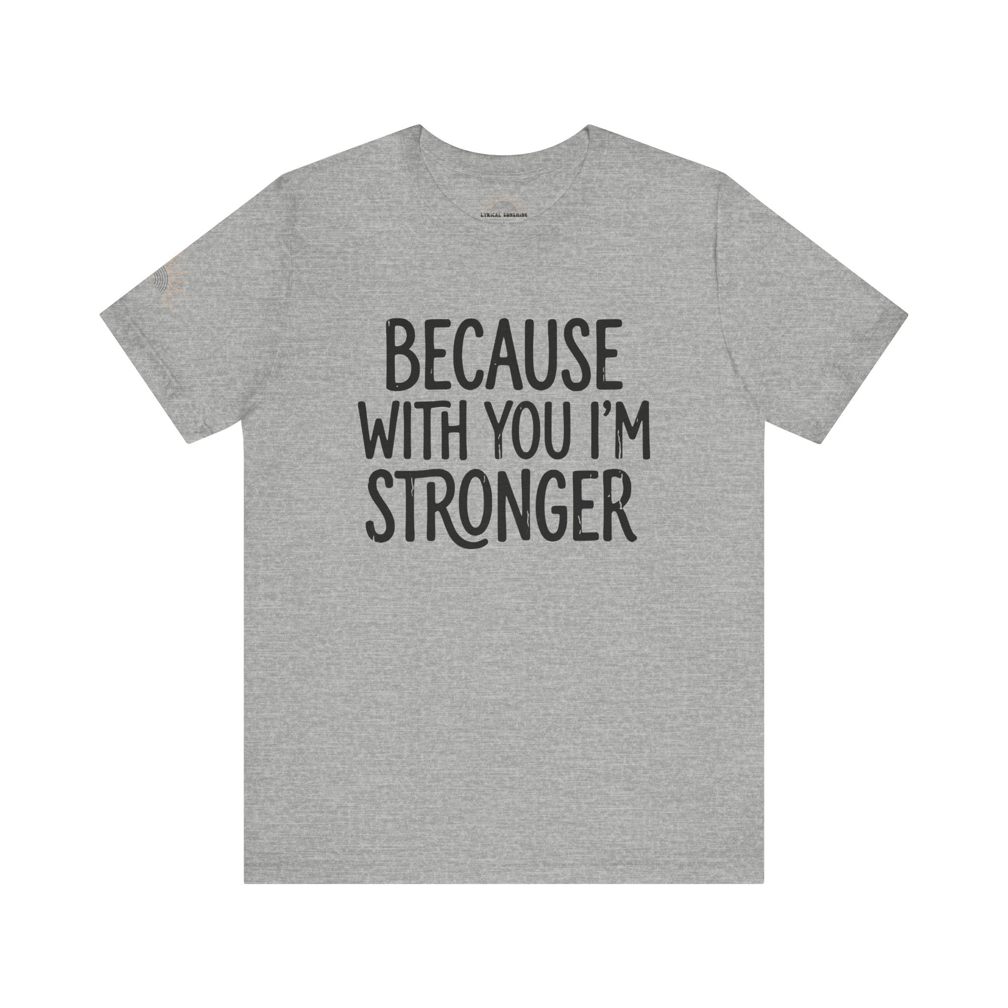 NEW! Because With You I’m Stronger Tee