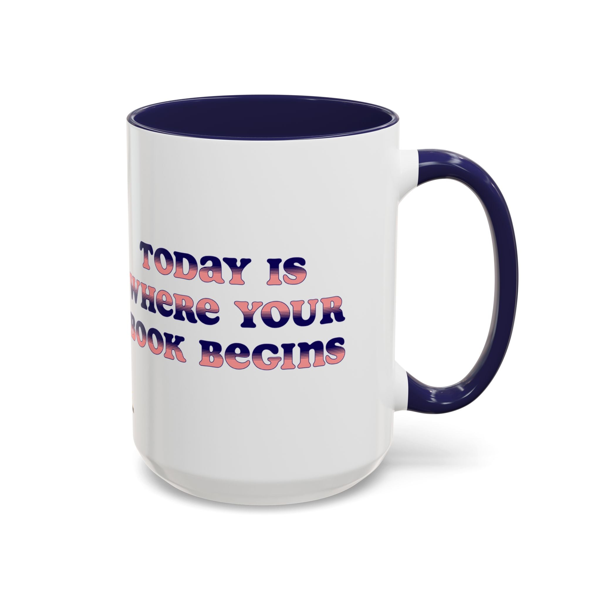 Today is Where Your Book Begins 15 oz Accent Mug