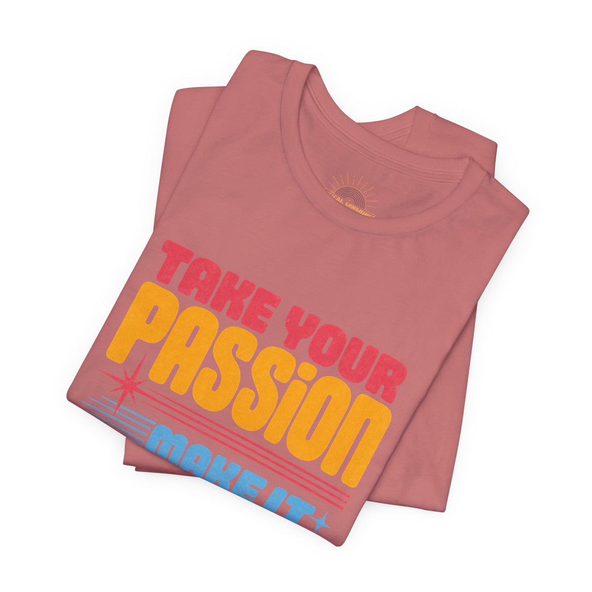 Take Your Passion Make It Happen Tee — Inspirational Graphic T-Shirt
