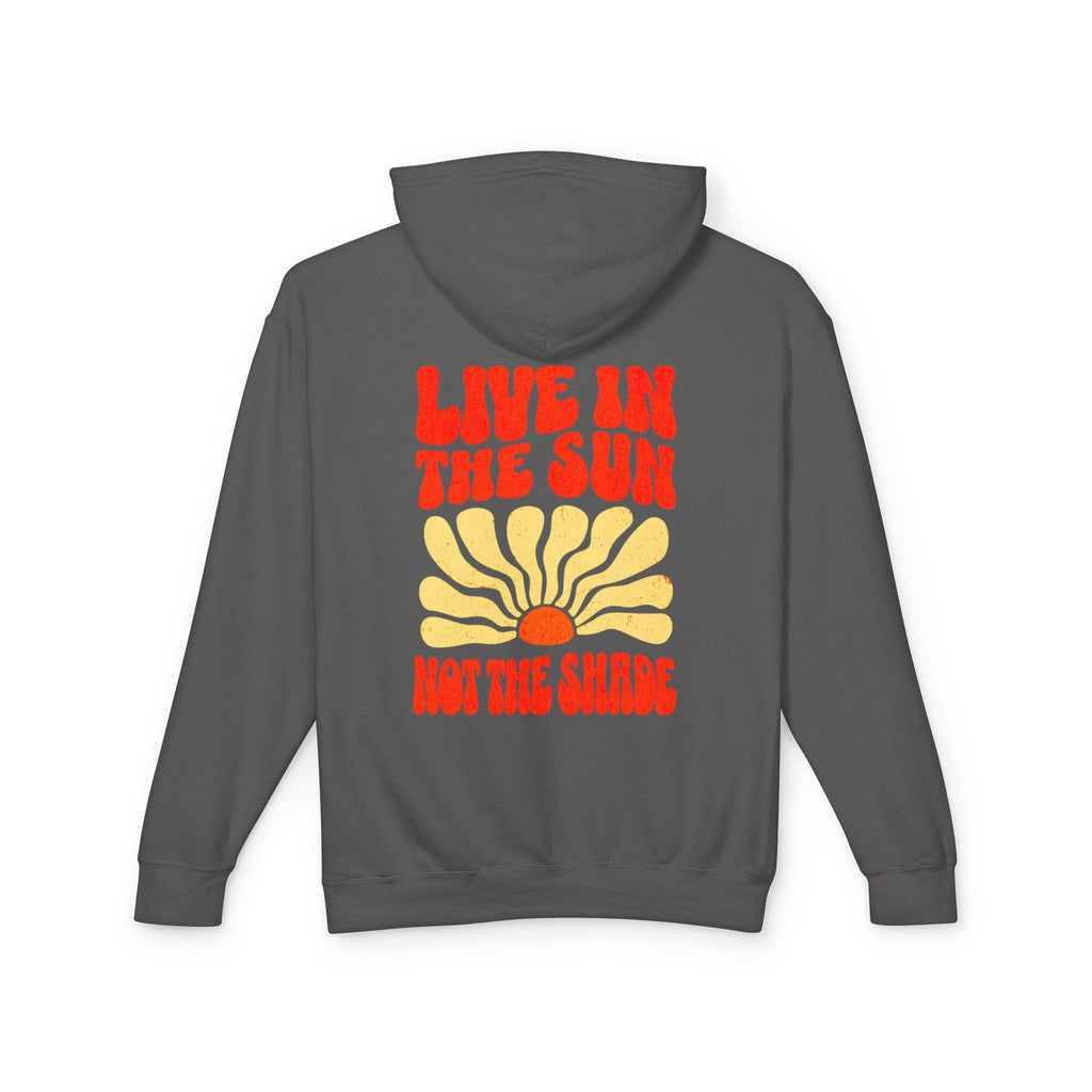 Live in the Sun, Not the Shade Lightweight Hooded Sweatshirt