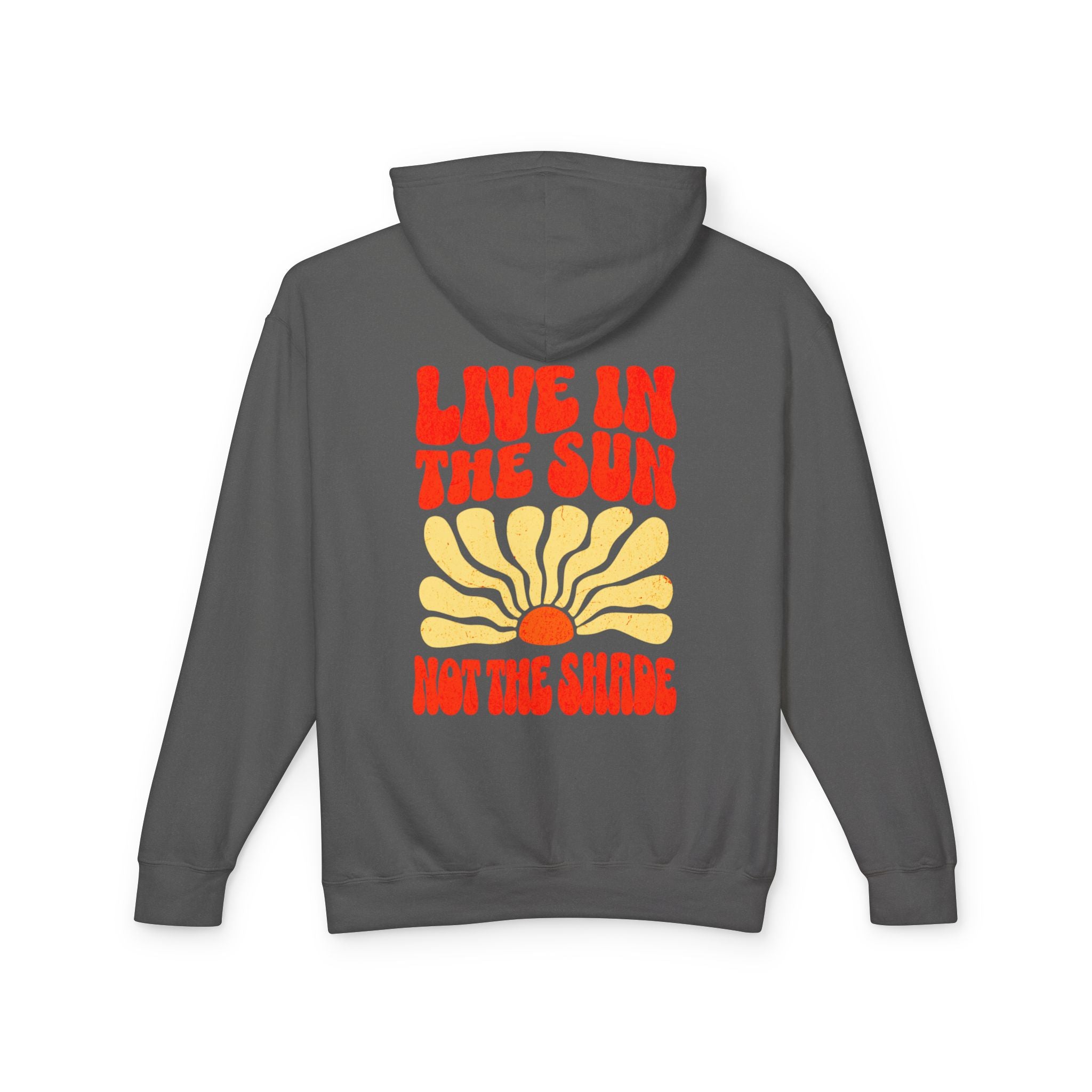 Live in the Sun, Not the Shade Lightweight Hooded Sweatshirt