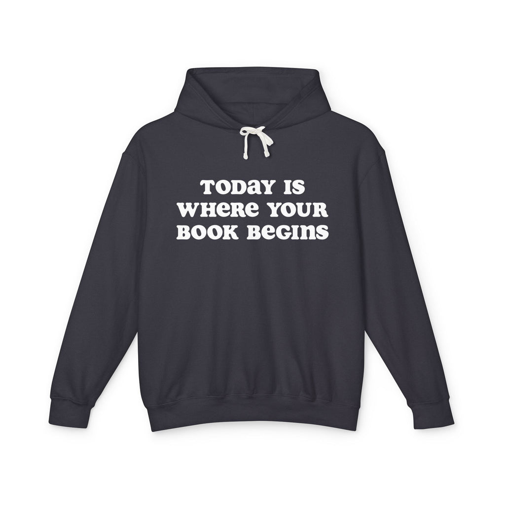 Today is Where Your Book Begins Lightweight Hooded Sweatshirt