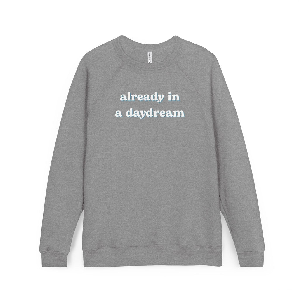 Already in a Daydream Fleece Raglan Sweatshirt