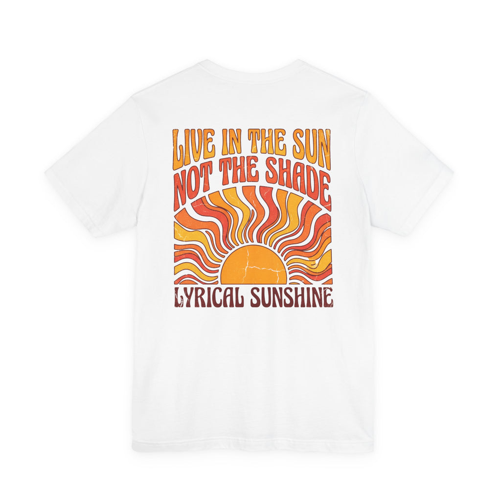 Live in the Sun Not the Shade Lyrical Sunshine Retro T-Shirt