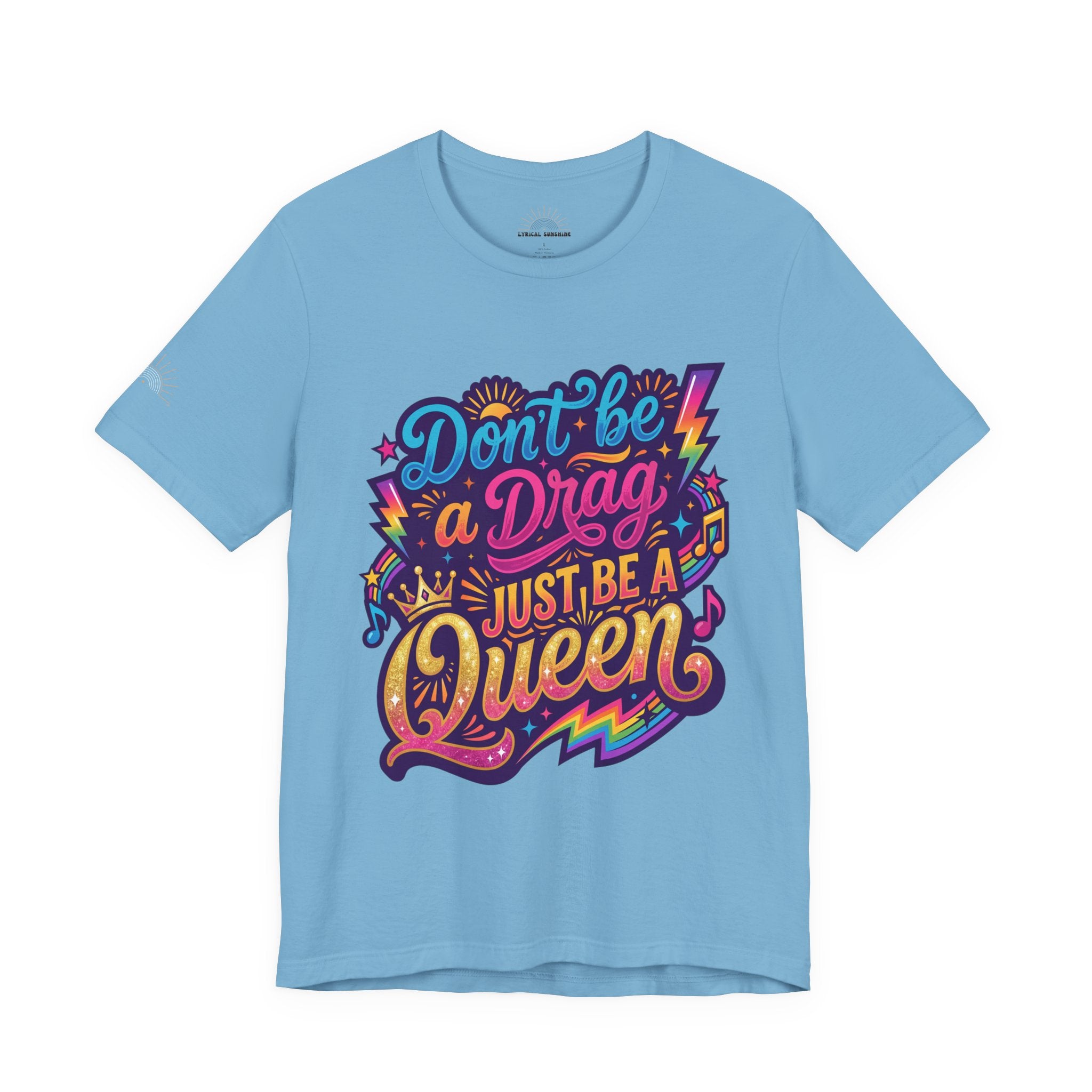 Don’t Be a Drag Just Be a Queen T-Shirt — Pride Rainbow Graphic Tee