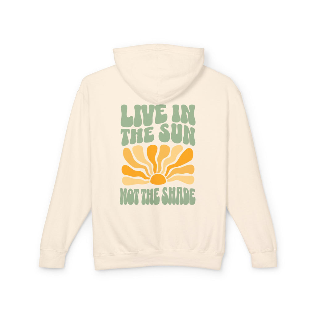 Live in the Sun, Not the Shade Lightweight Hooded Sweatshirt