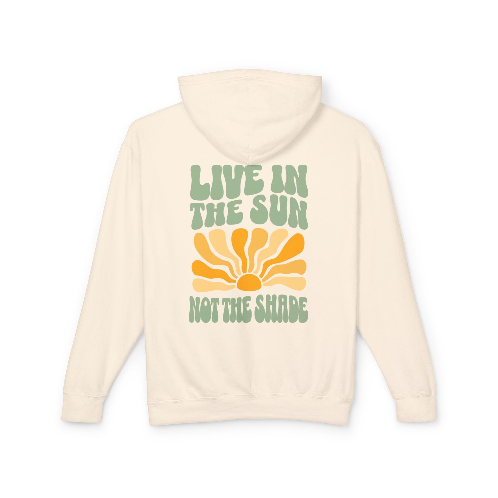 Live in the Sun, Not the Shade Lightweight Hooded Sweatshirt