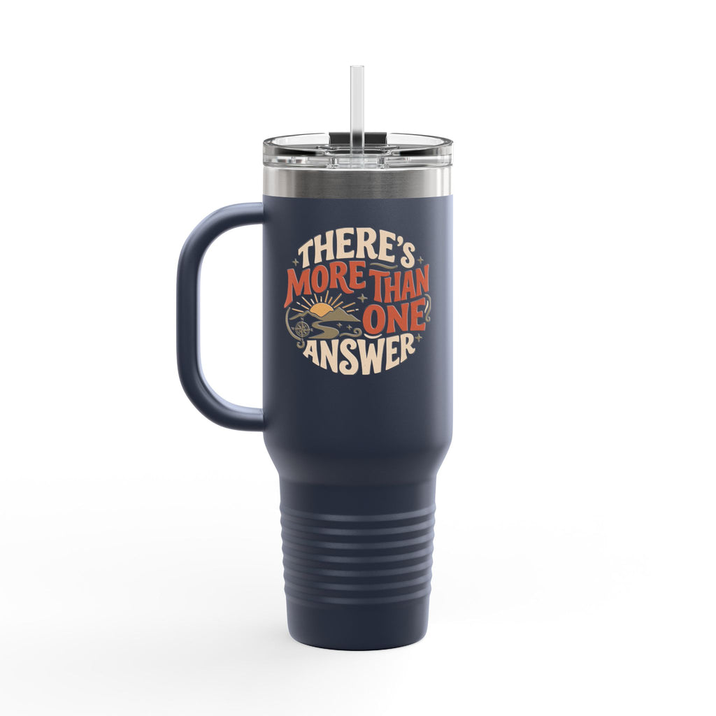 Insulated Travel Mug - "There's More Than One Answer" 40oz Double-Wall Tumbler