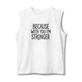 NEW! Because With You I'm Stronger Muscle Tank — Inspirational Couple/Fitness Tank Top