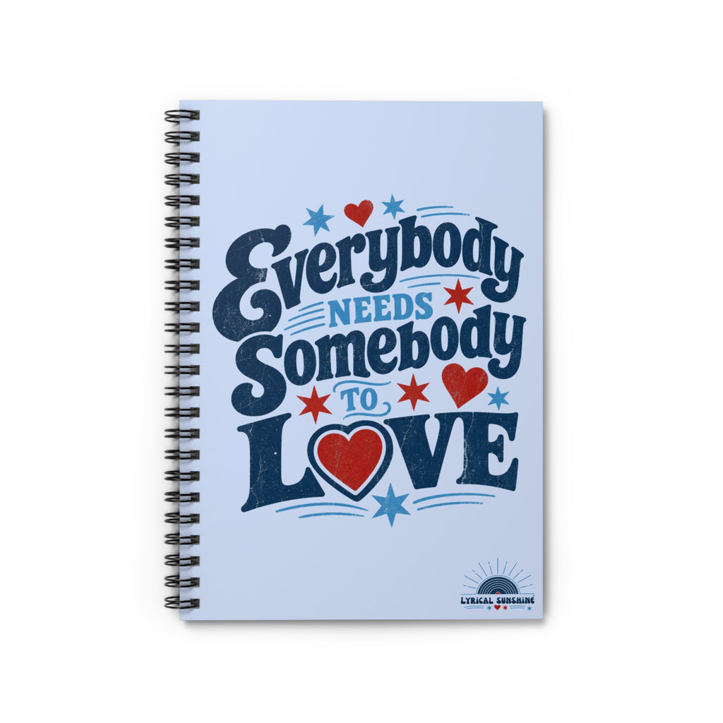 Notebook — “Everybody Needs Somebody to Love” Spiral Ruled Journal