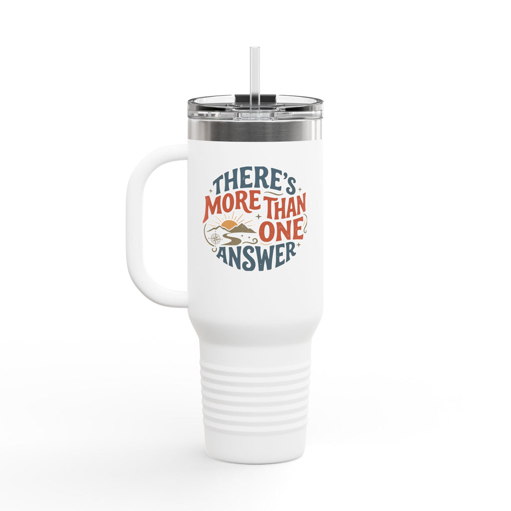 Insulated Travel Mug - "There's More Than One Answer" 40oz Double-Wall Tumbler