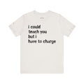 NEW COLORS! I Could Teach You Unisex Tee ⭐ Best Seller