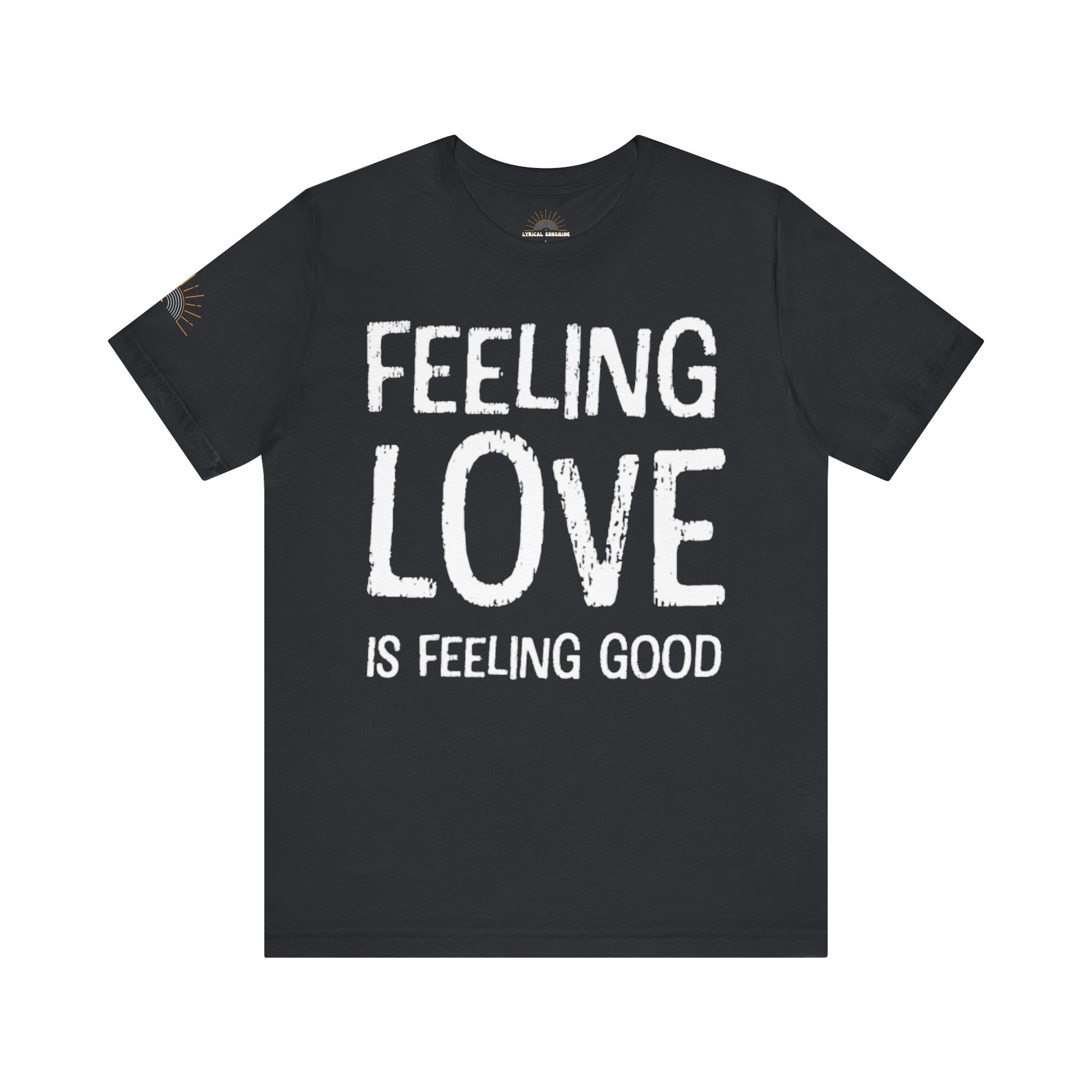 Feeling Love is Feeling Good Unisex Tee